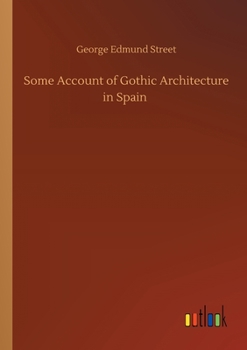 Paperback Some Account of Gothic Architecture in Spain Book