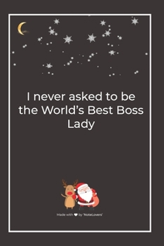 Paperback I never asked to be the World's Best Boss Lady: Premium Lined Notebook for chritsmas Book