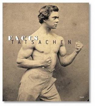 Facts/Tatsachen: Photography from the 19th and 20th Century/Fotografien Des 19. Und 20. Jahrhunderts