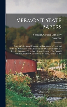 Hardcover Vermont State Papers: Being a Collection of Records and Documents, Connected With the Assumption and Establishment of Government by the Peop Book