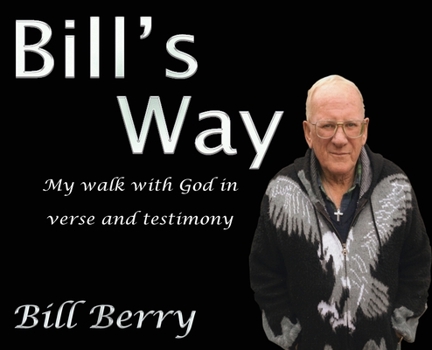 Hardcover Bill's Way: My walk with God in verse and testimony Book