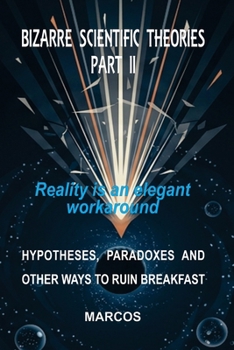 Paperback Bizarre Scientific Theories - Part II: Reality is an elegant workaround Book