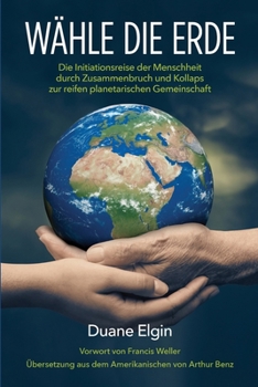 Paperback Wähle die Erde: Die Initiationsreise der Menschheit durch Zusammenbruch und Kollaps zur reifen planetarischen Gemeinschaft [German] Book