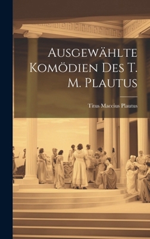 Hardcover Ausgewählte Komödien des T. M. Plautus Book