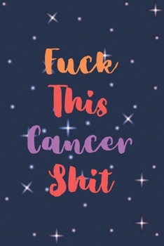 Paperback Fuck This Cancer Shit: Cancer Blank lined Notebooks, Journals For Cancer Patients, List Of Questions To Ask Doctor, I'm Kicking Cancer Ass Bo Book