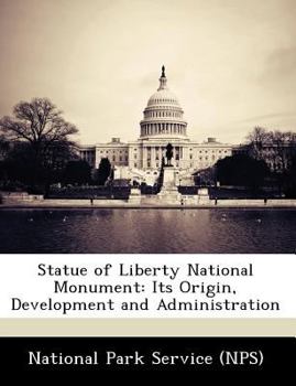 Paperback Statue of Liberty National Monument: Its Origin, Development and Administration Book