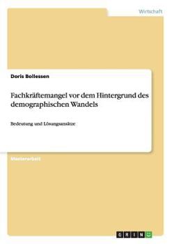Paperback Fachkräftemangel vor dem Hintergrund des demographischen Wandels: Bedeutung und Lösungsansätze [German] Book