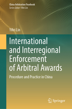 Hardcover International and Interregional Enforcement of Arbitral Awards: Procedure and Practice in China Book