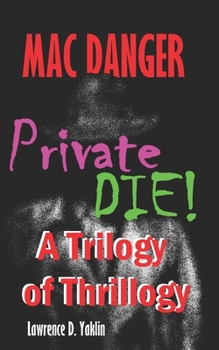 Paperback Mac Danger - Private DIE!: A Trilogy of Thrillogy Book