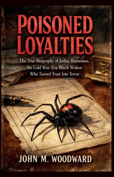 Poisoned Loyalties The True Biography of Judias Buenoano, the Cold War-Era Black Widow Who Turned Trust Into Terror
