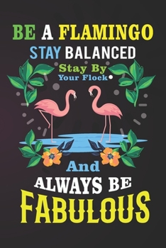 Be A Flamingo Stay Balanced: Flamingo Notebook 120 Pages College Ruled Lined Journal,Flamingo Gift Idea For Flamingo Lovers,Cute Flamingo Gift Idea For girl