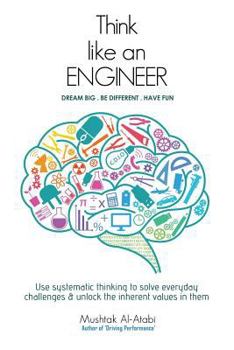 Paperback Think Like an Engineer: Use systematic thinking to solve everyday challenges & unlock the inherent values in them Book