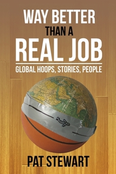 Paperback Way Better Than a Real Job: Global Hoops, People, Stories Book