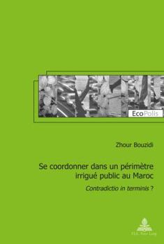 Paperback Se Coordonner Dans Un Périmètre Irrigué Public Au Maroc: Contradictio in Terminis ? [French] Book