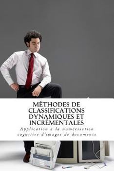 Paperback Méthodes de classifications dynamiques et incrémentales: Application à la numérisation cognitive d'images de documents [French] Book