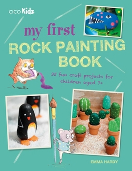 Paperback My First Rock Painting Book: 35 Fun Craft Projects for Children Aged 7+ Book