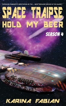 Space Traipse: Hold My Beer, Season 4 - Book #4 of the Space Traipse: Hold My Beer