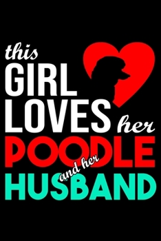 This Girl Loves Her Poodle and Her Husband: Poodle lined journal gifts for wife from husband. Lined Journal For Women who loves her Poodle. Funny ... and reflect on your relationship with Dog.