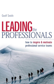 Paperback Leading the Professionals: How to Inspire & Motivate Professional Service Teams Book
