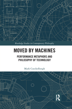 Paperback Moved by Machines: Performance Metaphors and Philosophy of Technology Book