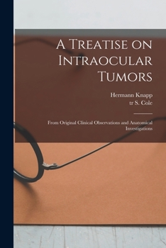 Paperback A Treatise on Intraocular Tumors: From Original Clinical Observations and Anatomical Investigations Book