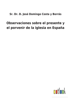 Paperback Observaciones sobre el presente y el porvenir de la iglesia en España [Spanish] Book