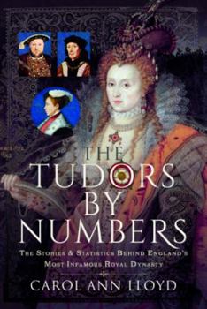 The Tudors by Numbers: The Stories and Statistics Behind England’s Most Infamous Royal Dynasty