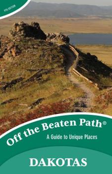 Paperback The Dakotas Off the Beaten Path(R): A Guide to Unique Places, Ninth Edition Book