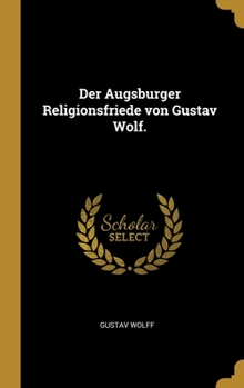 Hardcover Der Augsburger Religionsfriede von Gustav Wolf. [German] Book