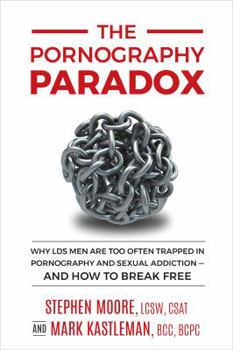 Paperback The Pornography Paradox: Why LDS Men Are Too Often Trapped In Pornography And Sexual Addiction - And How To Break Free Book