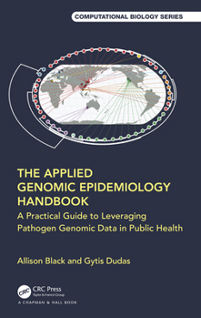 Paperback The Applied Genomic Epidemiology Handbook: A Practical Guide to Leveraging Pathogen Genomic Data in Public Health Book