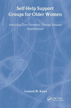 Hardcover Self-Help Support Groups for Older Women: Rebuilding Elder Networks Through Personal Empowerment Book