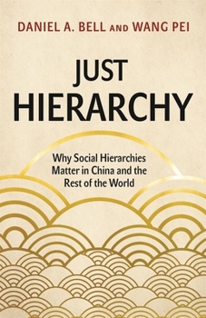 Hardcover Just Hierarchy: Why Social Hierarchies Matter in China and the Rest of the World Book