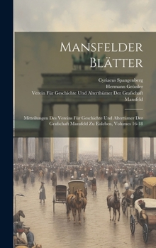 Hardcover Mansfelder Blätter: Mitteilungen Des Vereins Für Geschichte Und Altertümer Der Grafschaft Mansfeld Zu Eisleben, Volumes 16-18 [German] Book