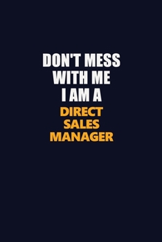 Don't Mess With Me I Am A Direct Sales Manager: Career journal, notebook and writing journal for encouraging men, women and kids. A framework for building your career.