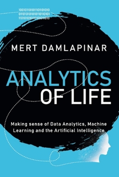 Hardcover Analytics of Life: Making Sense of Artificial Intelligence, Machine Learning and Data Analytic Volume 1 Book