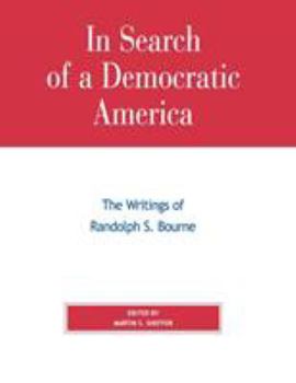 In Search of a Democratic America: The Writings of Randolph S. Bourne