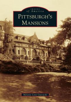 Pittsburgh's Mansions (Images of America: Pennsylvania) - Book  of the Images of America: Pennsylvania