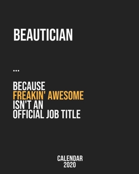 Beautician because freakin' Awesome isn't an Official Job Title: Calendar 2020, Monthly & Weekly Planner Jan. - Dec. 2020