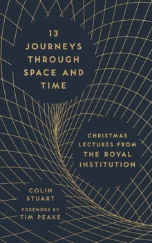 Hardcover 13 Journeys Through Space and Time: Christmas Lectures from the Royal Institution Book
