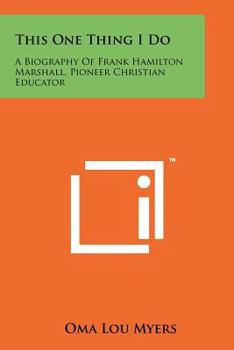 Paperback This One Thing I Do: A Biography Of Frank Hamilton Marshall, Pioneer Christian Educator Book