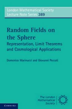 Random Fields on the Sphere: Representation, Limit Theorems and Cosmological Applications - Book #389 of the London Mathematical Society Lecture Note