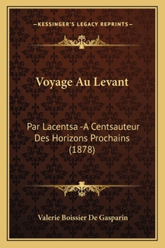 Paperback Voyage Au Levant: Par Lacentsa -A Centsauteur Des Horizons Prochains (1878) [French] Book