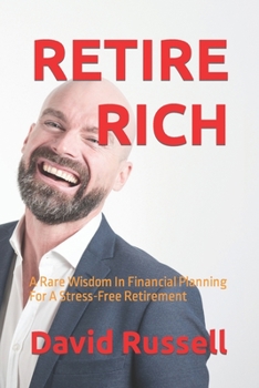 Paperback Retire Rich: A Rare Wisdom In Financial Planning For A Stress-Free Retirement Book