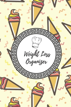 Weight Loss Organizer : 90 Days Dietary Journal, Weekly Weight Reduction and Body Dimensions Tracer, Daily Meals with Shopping List ( Weight Loss Organizer - Volume 5)
