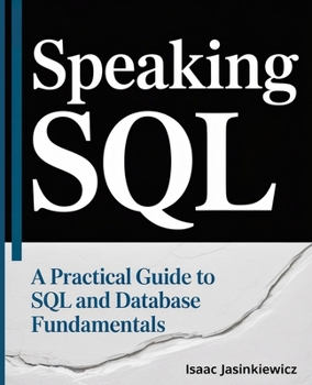 Paperback Speaking SQL: A Practical Guide to SQL and Database Fundamentals Book