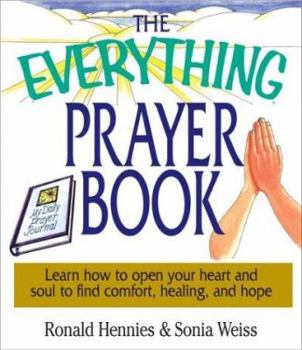 Paperback The Everything Prayer Book: Learn How to Open Your Heart and Soul to Find Comfort, Healing, and Hope Book