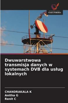 Dwuwarstwowa transmisja danych w systemach DVB dla uslug lokalnych (Polish Edition)