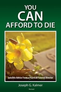 Paperback You Can Afford to Die: Sensible Advice From a Practical Funeral Director Book