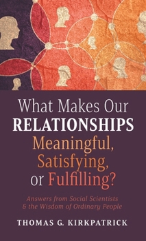 Hardcover What Makes Our Relationships Meaningful, Satisfying, or Fulfilling? Book